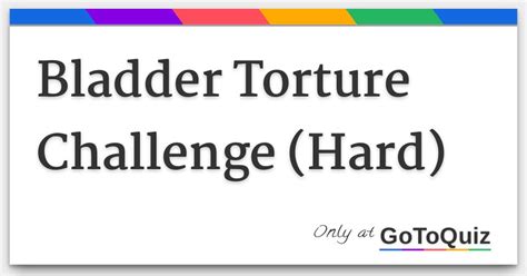 Bladder Torture Challenge (Hard) .